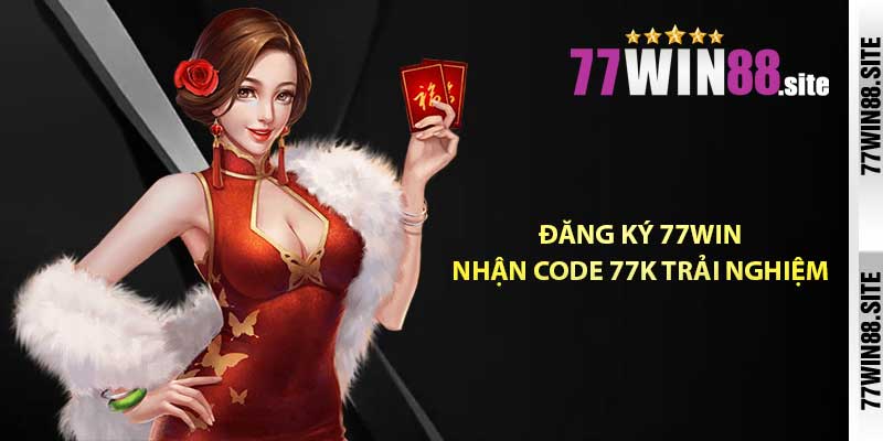 Đăng ký 77WIN - Nhận code 77K trải nghiệm