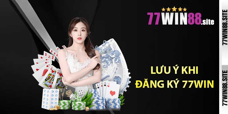 Lưu ý khi đăng ký 77WIN